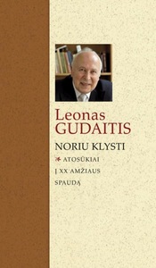 Leonas Gudaitis. Noriu klysti: atosūkiai į XX amžiaus spaudą. – Vilnius: Lietuvos rašytojų sąjungos leidykla, 2011.